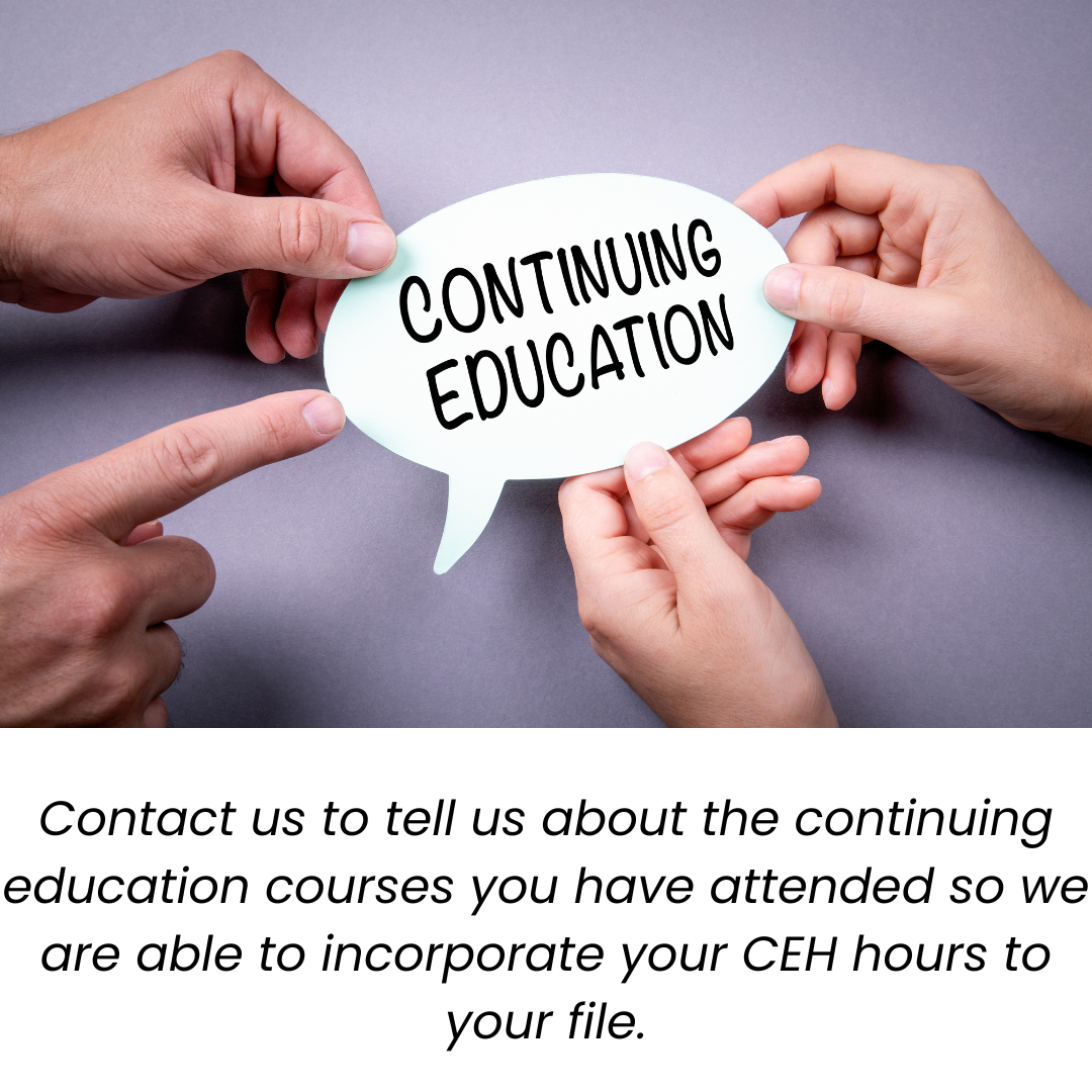 Continuing Education. Contact us to tell us about the continuing education you have attended so we are able to incorporate your CEH hours to your file.