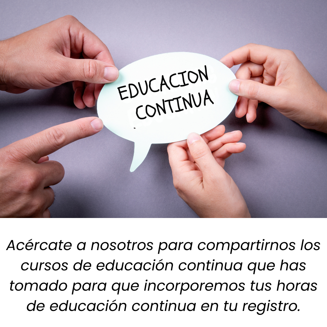 Formación continua. Acércate a nosotros para compartirnos los cursos de educación continua que has tomado para que podamos incorpormos tus horas de educación continua en tu registero.